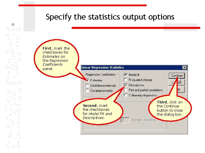Specify the statistics output options 12 First, mark the checkboxes for Estimates on the