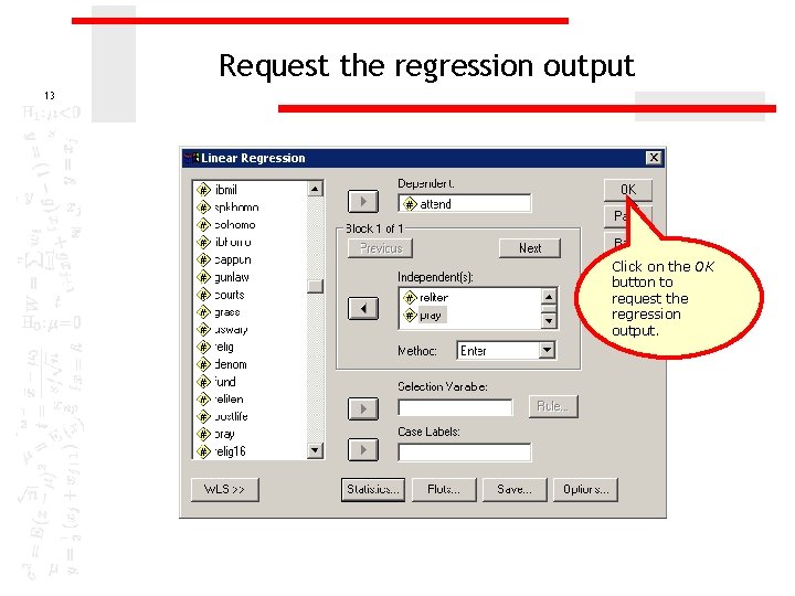 Request the regression output 13 Click on the OK button to request the regression