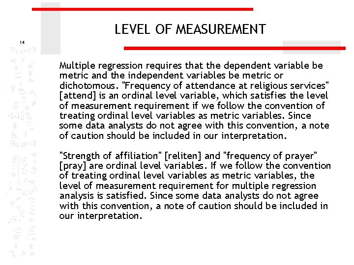 LEVEL OF MEASUREMENT 14 Multiple regression requires that the dependent variable be metric and