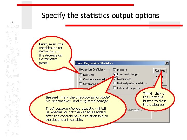Specify the statistics output options 33 First, mark the checkboxes for Estimates on the