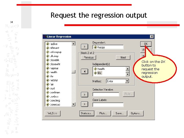 Request the regression output 34 Click on the OK button to request the regression