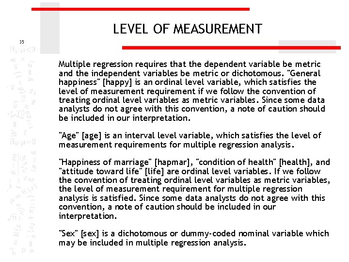 LEVEL OF MEASUREMENT 35 Multiple regression requires that the dependent variable be metric and