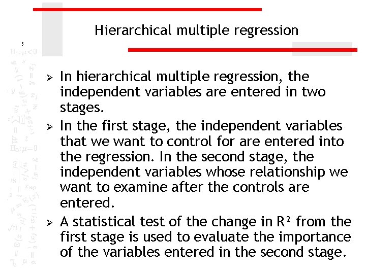 Hierarchical multiple regression 5 Ø Ø Ø In hierarchical multiple regression, the independent variables