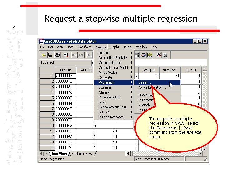 Request a stepwise multiple regression 51 To compute a multiple regression in SPSS, select