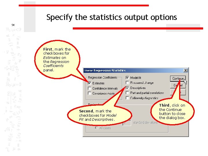 Specify the statistics output options 54 First, mark the checkboxes for Estimates on the