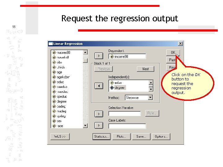 Request the regression output 55 Click on the OK button to request the regression