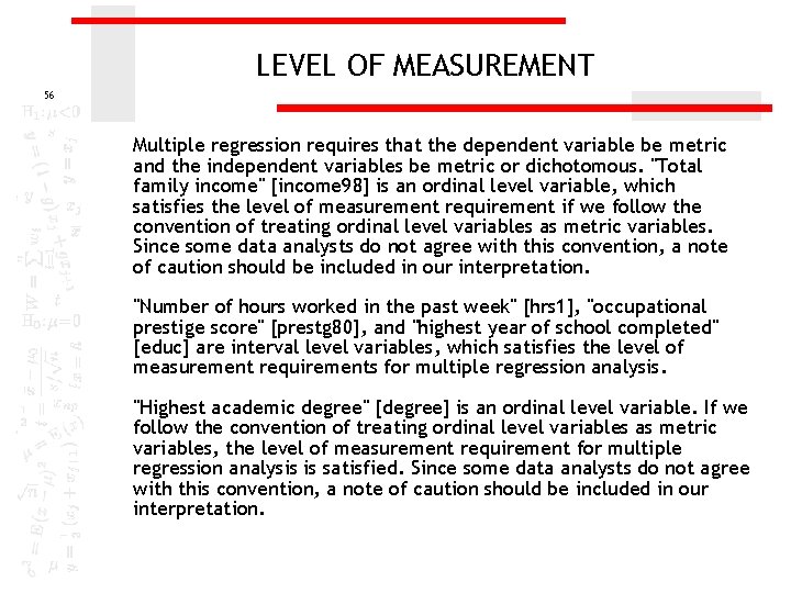 LEVEL OF MEASUREMENT 56 Multiple regression requires that the dependent variable be metric and