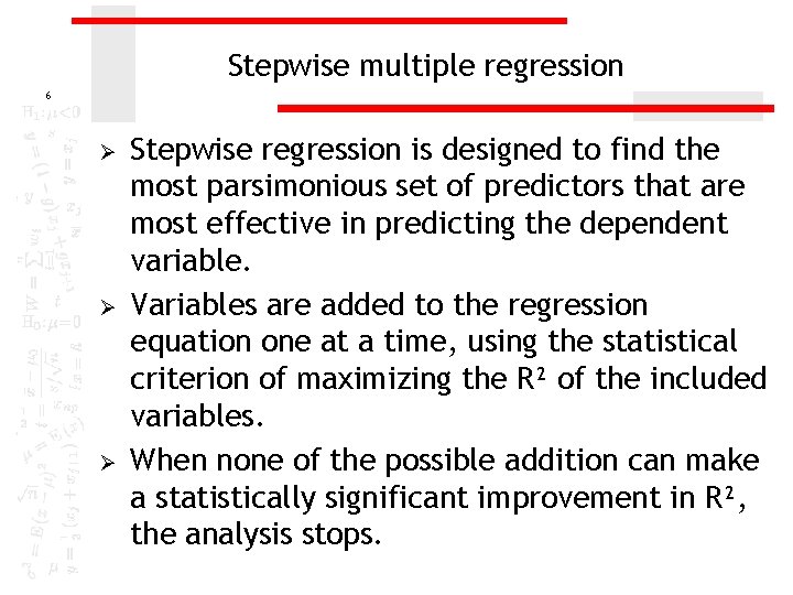 Stepwise multiple regression 6 Ø Ø Ø Stepwise regression is designed to find the