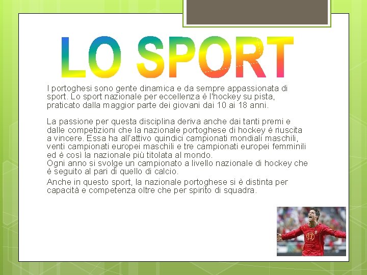 I portoghesi sono gente dinamica e da sempre appassionata di sport. Lo sport nazionale