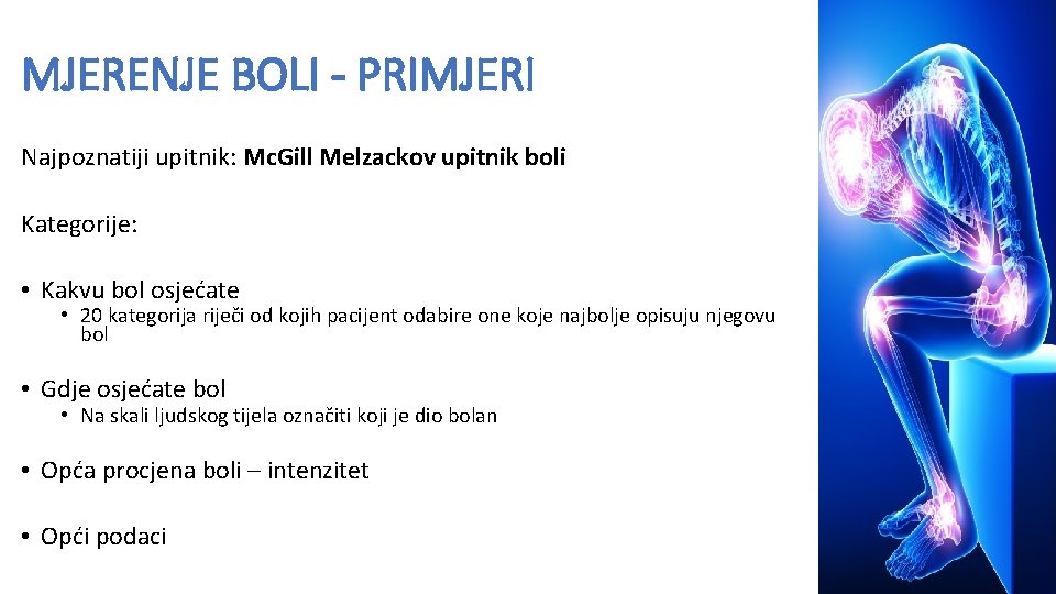 MJERENJE BOLI - PRIMJERI Najpoznatiji upitnik: Mc. Gill Melzackov upitnik boli Kategorije: • Kakvu