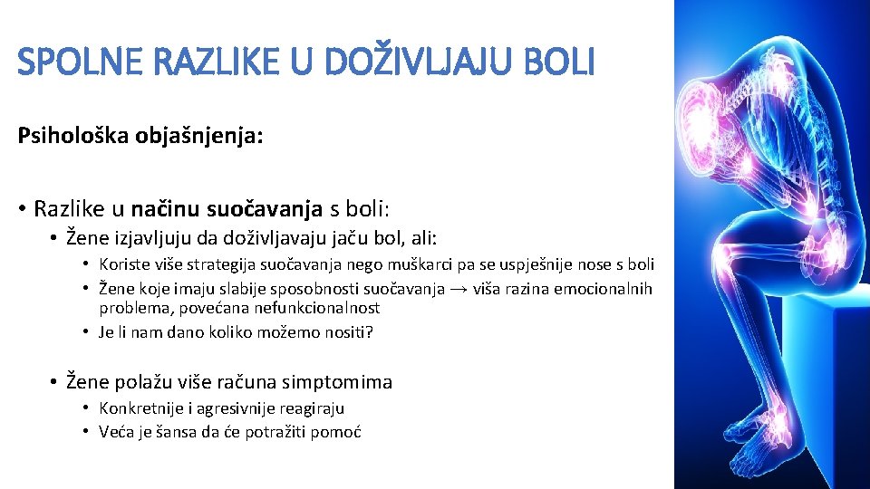 SPOLNE RAZLIKE U DOŽIVLJAJU BOLI Psihološka objašnjenja: • Razlike u načinu suočavanja s boli: