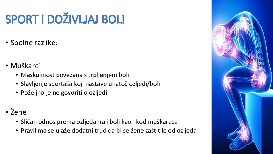 SPORT I DOŽIVLJAJ BOLI • Spolne razlike: • Muškarci • Maskulinost povezana s trpljenjem