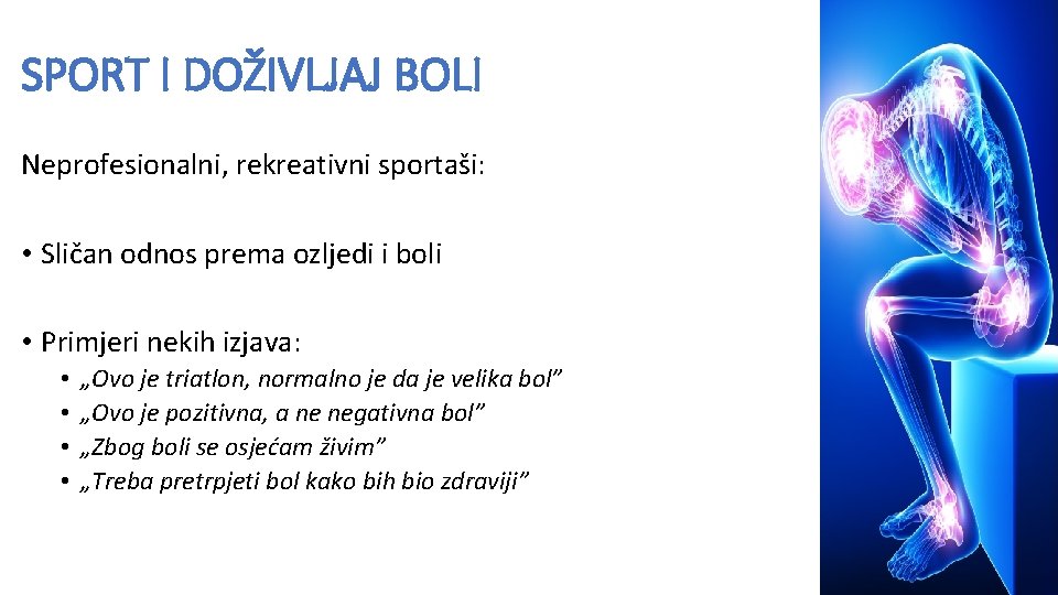 SPORT I DOŽIVLJAJ BOLI Neprofesionalni, rekreativni sportaši: • Sličan odnos prema ozljedi i boli