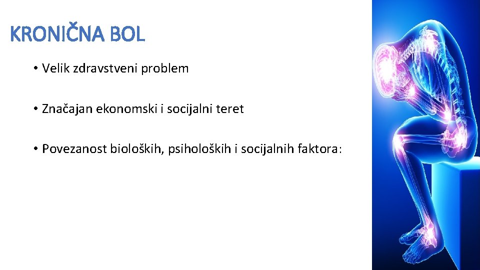 KRONIČNA BOL • Velik zdravstveni problem • Značajan ekonomski i socijalni teret • Povezanost