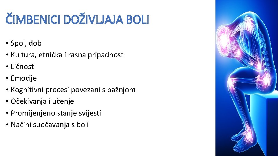 ČIMBENICI DOŽIVLJAJA BOLI • Spol, dob • Kultura, etnička i rasna pripadnost • Ličnost