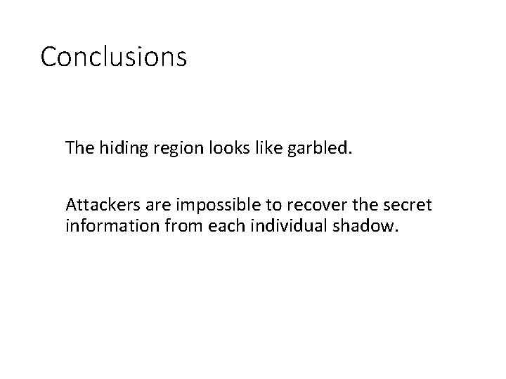 Conclusions The hiding region looks like garbled. Attackers are impossible to recover the secret