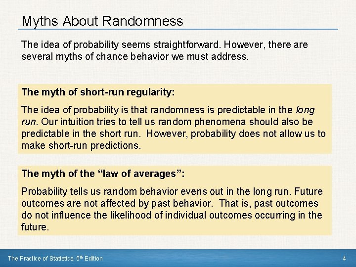 Myths About Randomness The idea of probability seems straightforward. However, there are several myths