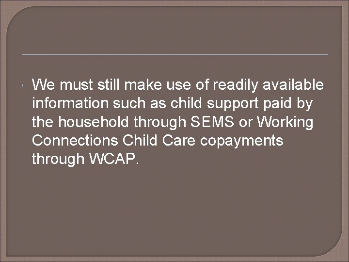  We must still make use of readily available information such as child support