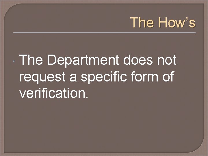 The How’s The Department does not request a specific form of verification. 