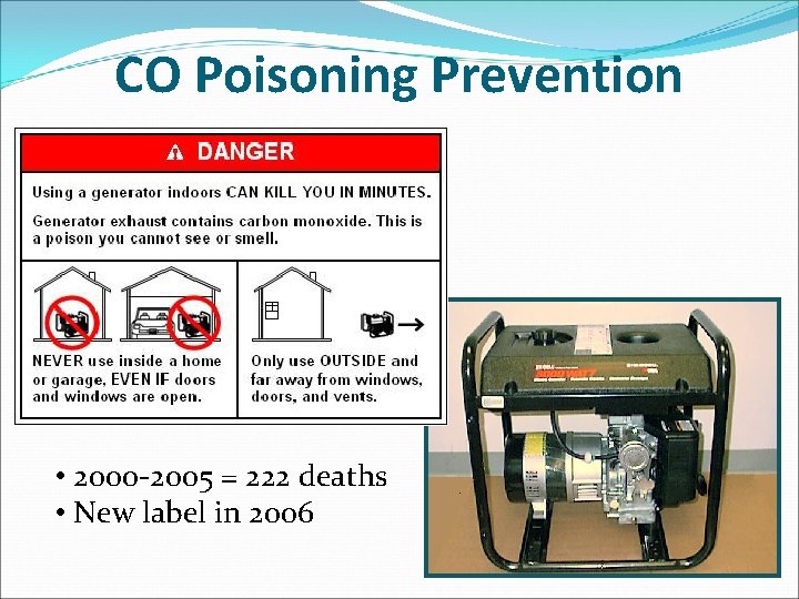 CO Poisoning Prevention • 2000 -2005 = 222 deaths • New label in 2006