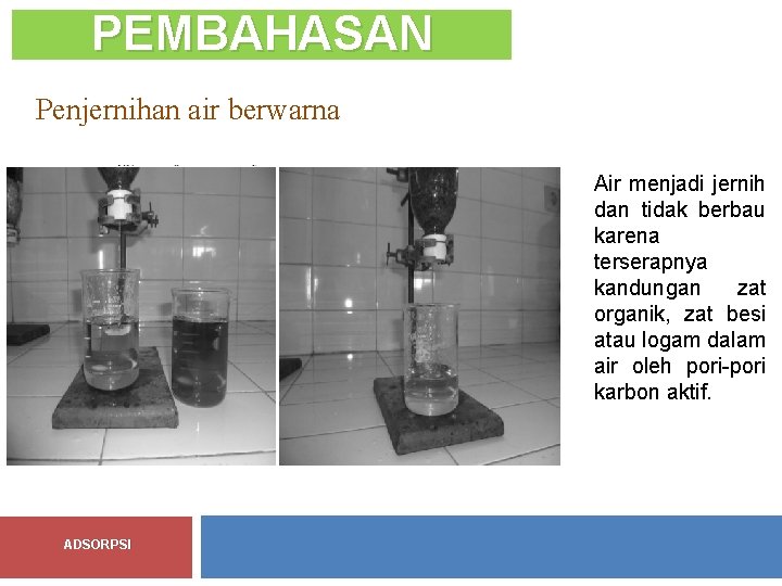 PEMBAHASAN Penjernihan air berwarna Air menjadi jernih dan tidak berbau karena terserapnya kandungan zat