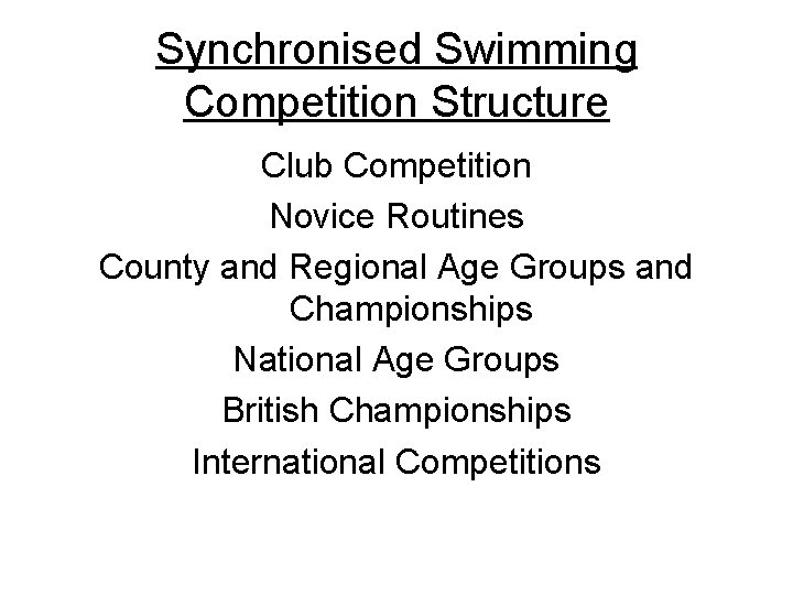 Synchronised Swimming Competition Structure Club Competition Novice Routines County and Regional Age Groups and