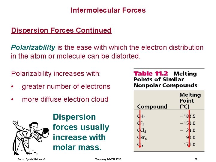 Intermolecular Forces Dispersion Forces Continued Polarizability is the ease with which the electron distribution