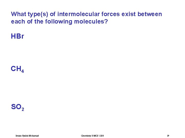 What type(s) of intermolecular forces exist between each of the following molecules? HBr CH