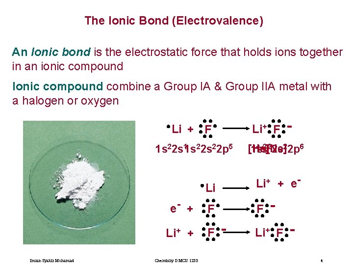 The Ionic Bond (Electrovalence) An Ionic bond is the electrostatic force that holds ions