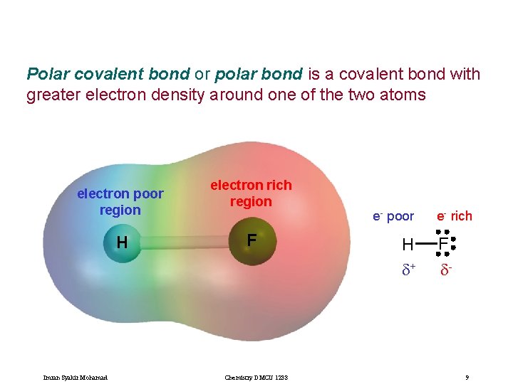 Polar covalent bond or polar bond is a covalent bond with greater electron density