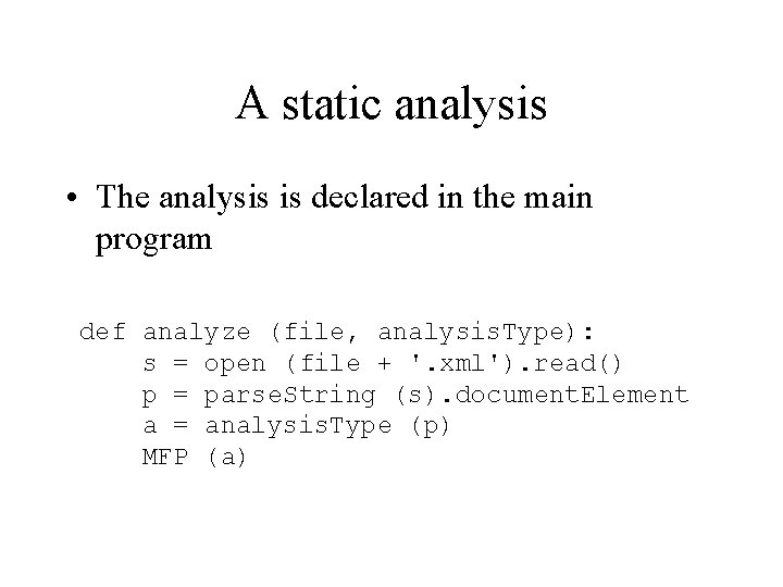 A static analysis • The analysis is declared in the main program def analyze
