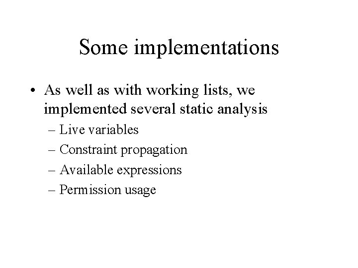 Some implementations • As well as with working lists, we implemented several static analysis