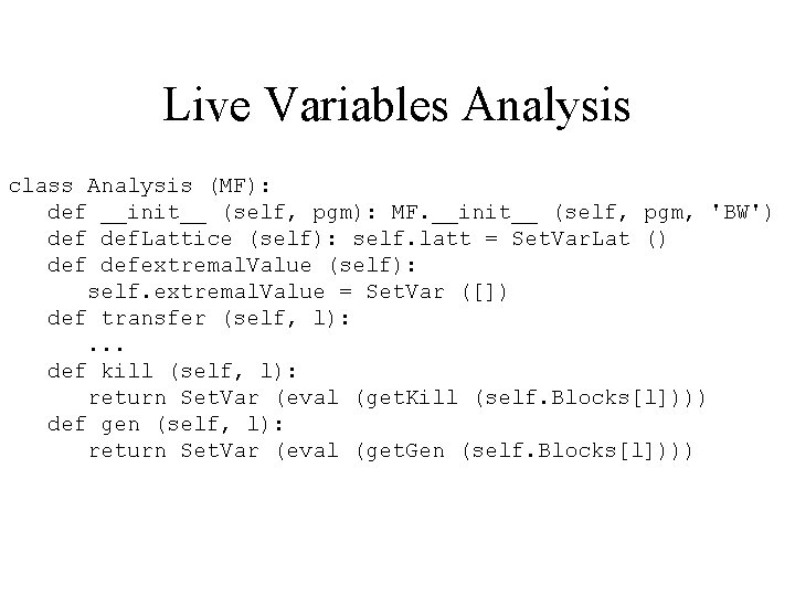 Live Variables Analysis class Analysis (MF): def __init__ (self, pgm): MF. __init__ (self, pgm,
