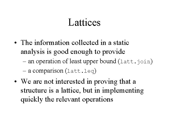 Lattices • The information collected in a static analysis is good enough to provide