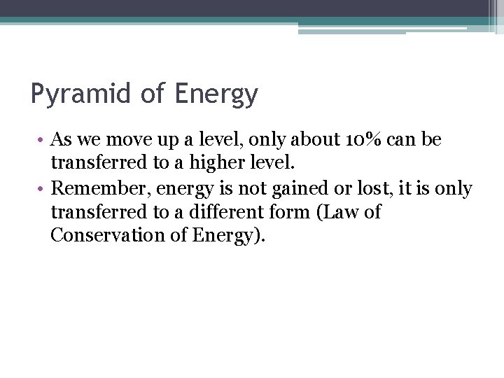 Pyramid of Energy • As we move up a level, only about 10% can