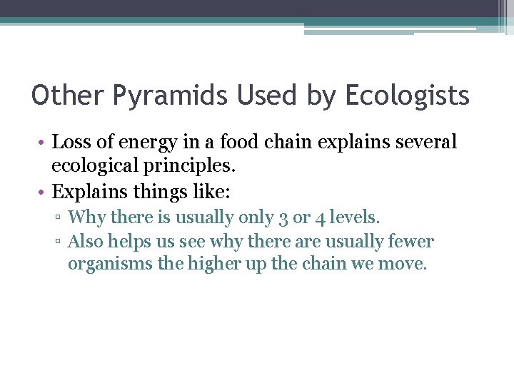Other Pyramids Used by Ecologists • Loss of energy in a food chain explains