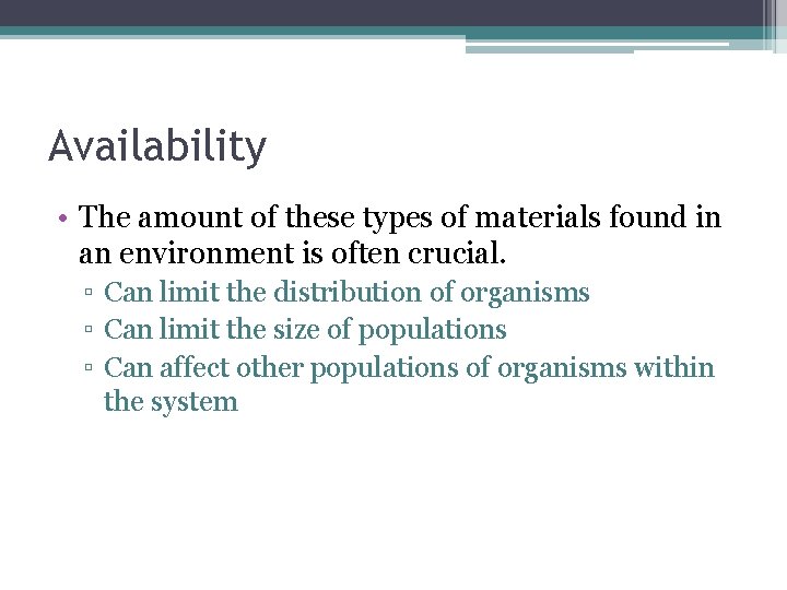 Availability • The amount of these types of materials found in an environment is