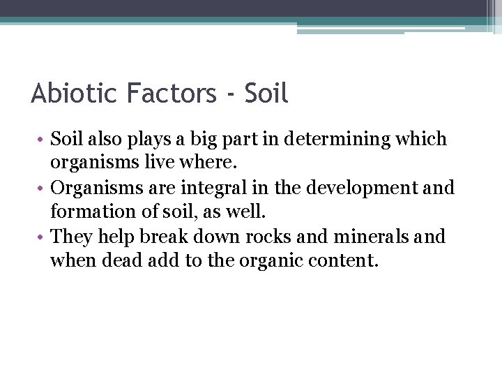 Abiotic Factors - Soil • Soil also plays a big part in determining which