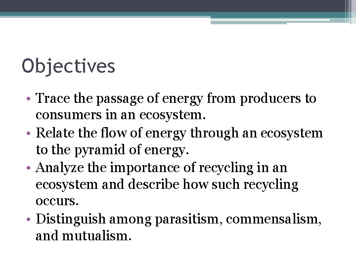 Objectives • Trace the passage of energy from producers to consumers in an ecosystem.