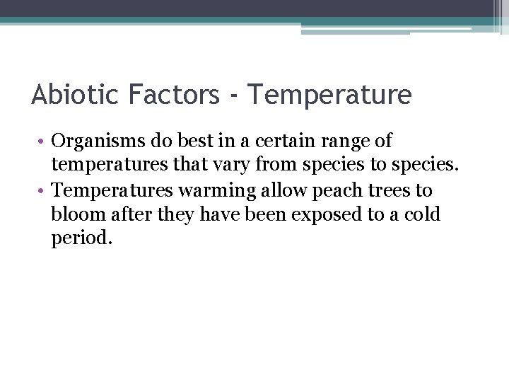 Abiotic Factors - Temperature • Organisms do best in a certain range of temperatures