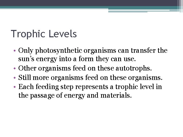 Trophic Levels • Only photosynthetic organisms can transfer the sun’s energy into a form