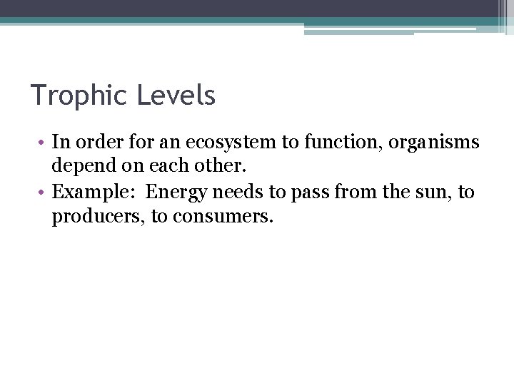 Trophic Levels • In order for an ecosystem to function, organisms depend on each