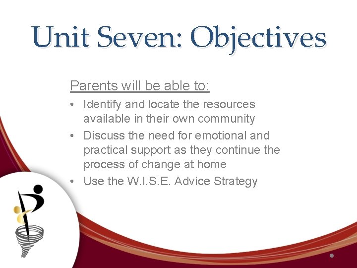 Unit Seven: Objectives Parents will be able to: • Identify and locate the resources