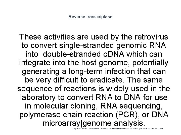 Reverse transcriptase 1 These activities are used by the retrovirus to convert single-stranded genomic