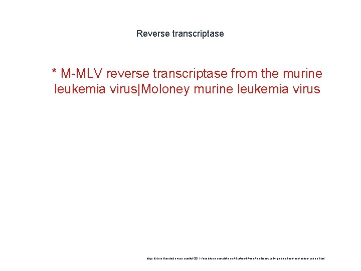 Reverse transcriptase 1 * M-MLV reverse transcriptase from the murine leukemia virus|Moloney murine leukemia