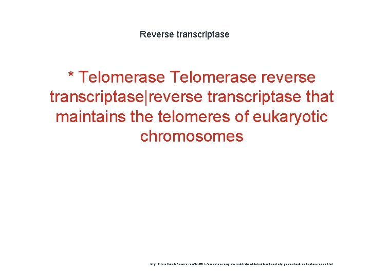 Reverse transcriptase * Telomerase reverse transcriptase|reverse transcriptase that maintains the telomeres of eukaryotic chromosomes