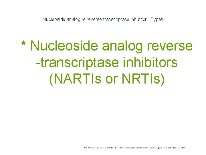 Nucleoside analogue reverse transcriptase inhibitor - Types 1 * Nucleoside analog reverse -transcriptase inhibitors