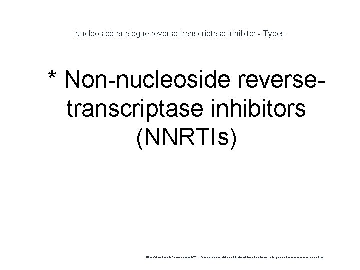 Nucleoside analogue reverse transcriptase inhibitor - Types 1 * Non-nucleoside reversetranscriptase inhibitors (NNRTIs) https: