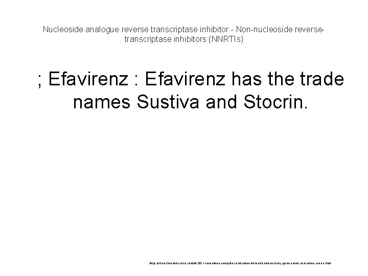 Nucleoside analogue reverse transcriptase inhibitor - Non-nucleoside reversetranscriptase inhibitors (NNRTIs) 1 ; Efavirenz :