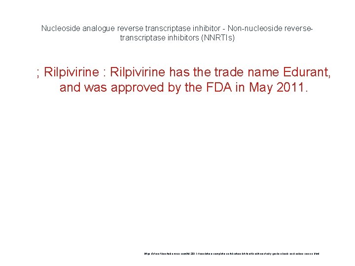 Nucleoside analogue reverse transcriptase inhibitor - Non-nucleoside reversetranscriptase inhibitors (NNRTIs) 1 ; Rilpivirine :